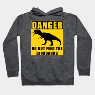 Danger! Do Not Feed the Dinosaurs Hoodie